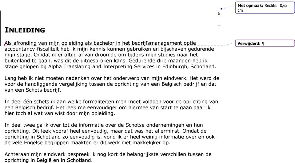 Gedurende drie maanden heb ik stage gelopen bij Alpha Translating and Interpreting Services in Edinburgh, Schotland. Verwijderd: Lang heb ik niet moeten nadenken over het onderwerp van mijn eindwerk.