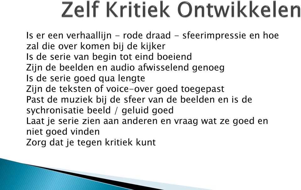 teksten of voice-over goed toegepast Past de muziek bij de sfeer van de beelden en is de sychronisatie beeld