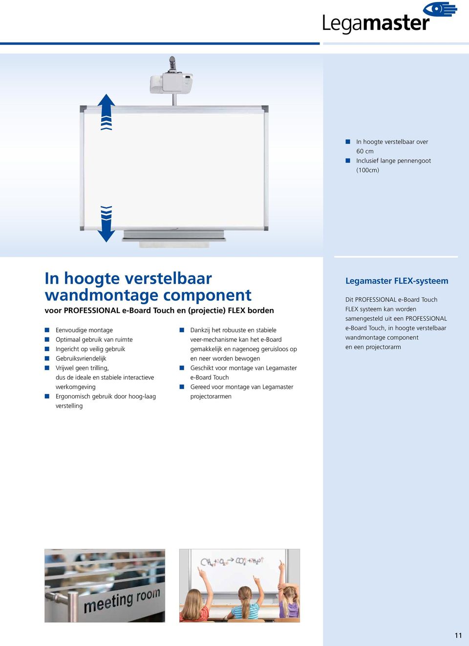 het robuuste en stabiele veer-mechanisme kan het e-board gemakkelijk en nagenoeg geruisloos op en neer worden bewogen Geschikt voor montage van Legamaster e-board Touch Gereed voor montage van