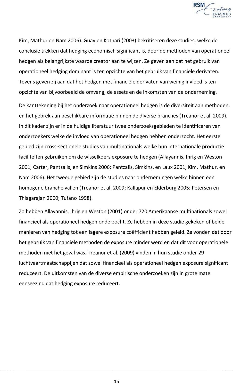 wijzen. Ze geven aan dat het gebruik van operationeel hedging dominant is ten opzichte van het gebruik van financiële derivaten.