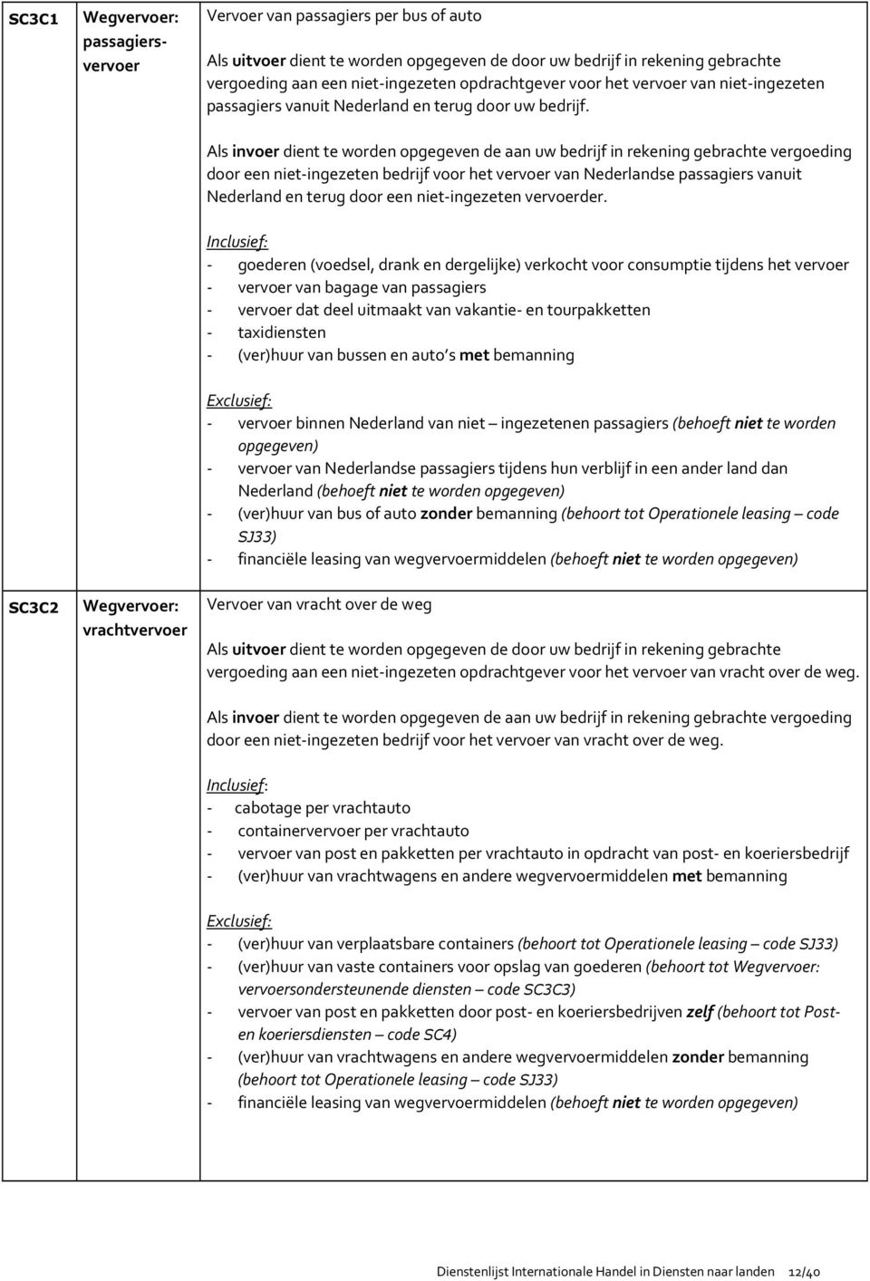 door een niet-ingezeten bedrijf voor het vervoer van Nederlandse passagiers vanuit Nederland en terug door een niet-ingezeten vervoerder.