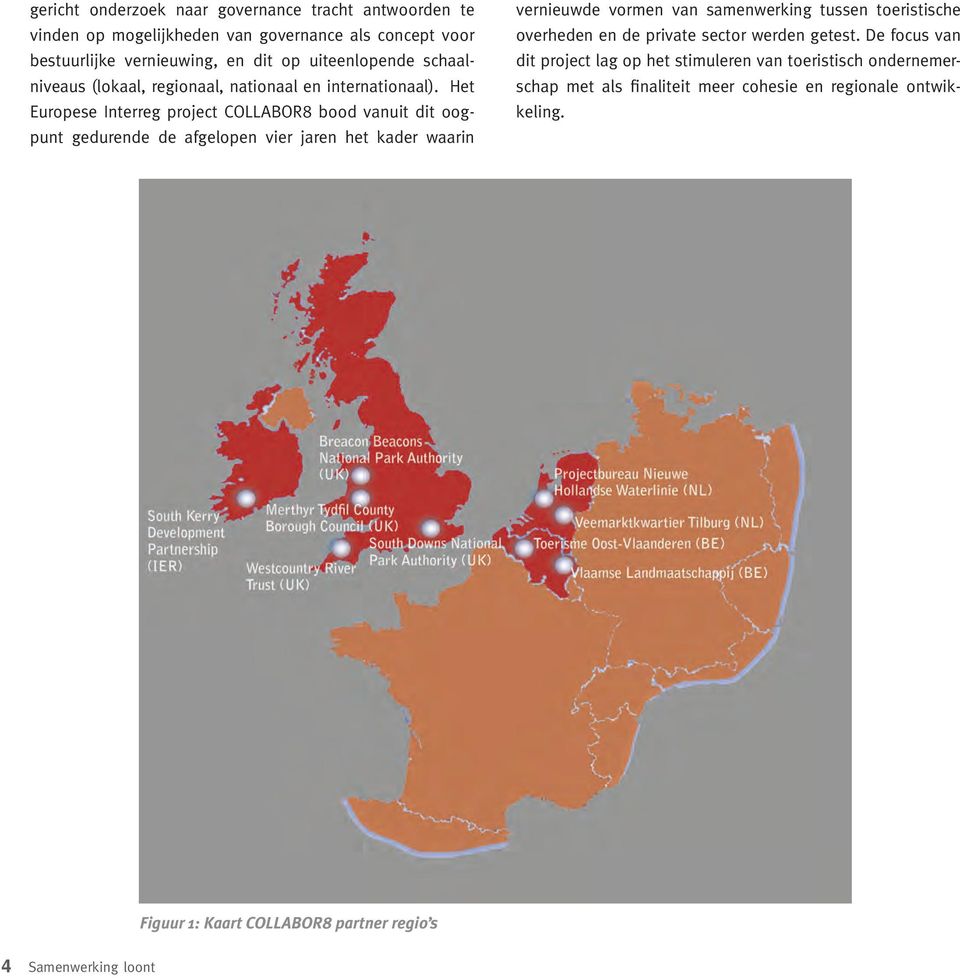 Het Europese Interreg project COLLABOR8 bood vanuit dit oogpunt gedurende de afgelopen vier jaren het kader waarin vernieuwde vormen van samenwerking tussen