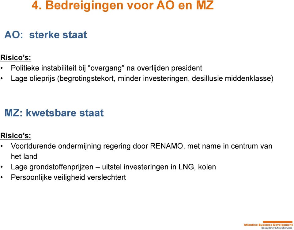 MZ: kwetsbare staat Risico s: Voortdurende ondermijning regering door RENAMO, met name in centrum van