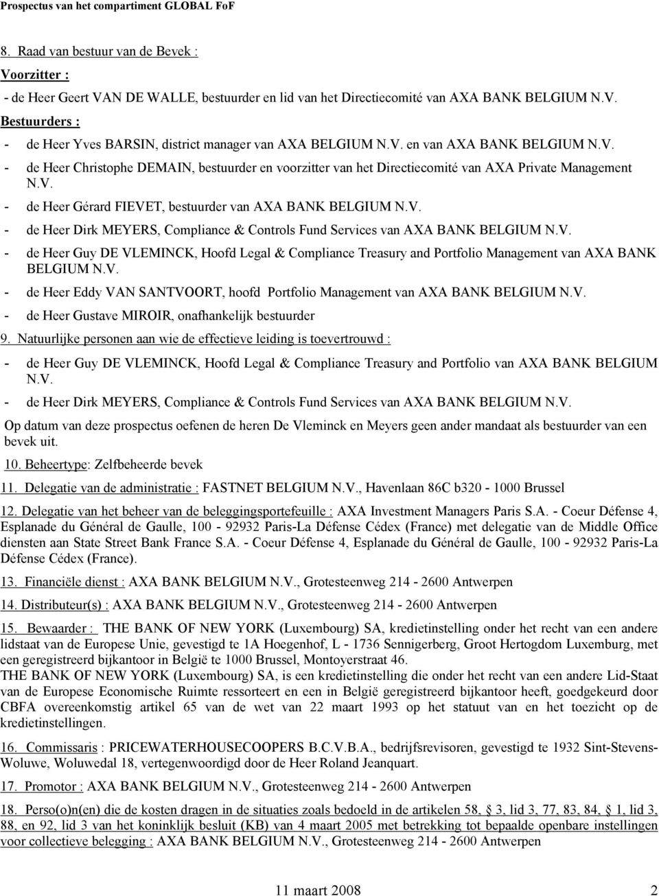 V. - de Heer Dirk MEYERS, Compliance & Controls Fund Services van AXA BANK BELGIUM N.V. - de Heer Guy DE VLEMINCK, Hoofd Legal & Compliance Treasury and Portfolio Management van AXA BANK BELGIUM N.V. - de Heer Eddy VAN SANTVOORT, hoofd Portfolio Management van AXA BANK BELGIUM N.
