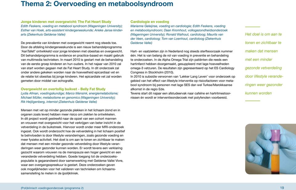 Door de afdeling kindergeneeskunde is een nieuw behandelprogramma AanTafel! ontwikkeld voor jonge kinderen met obesitas en overgewicht.