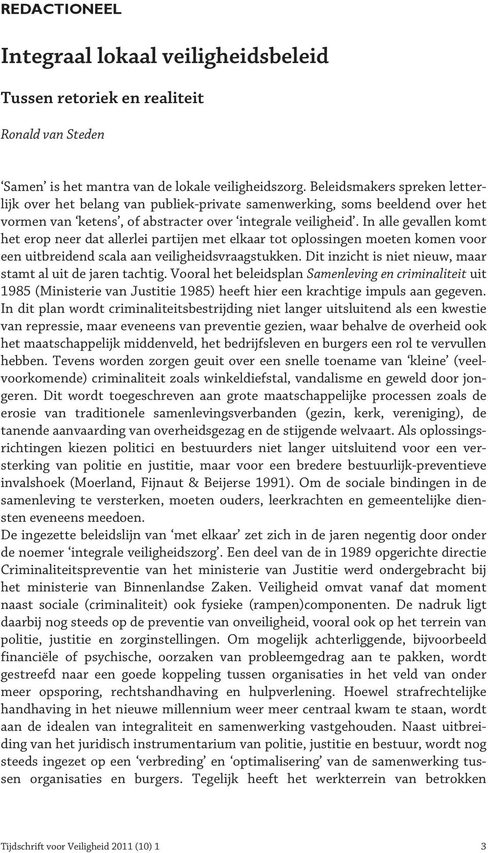 In alle gevallen komt het erop neer dat allerlei partijen met elkaar tot oplossingen moeten komen voor een uitbreidend scala aan veiligheidsvraagstukken.