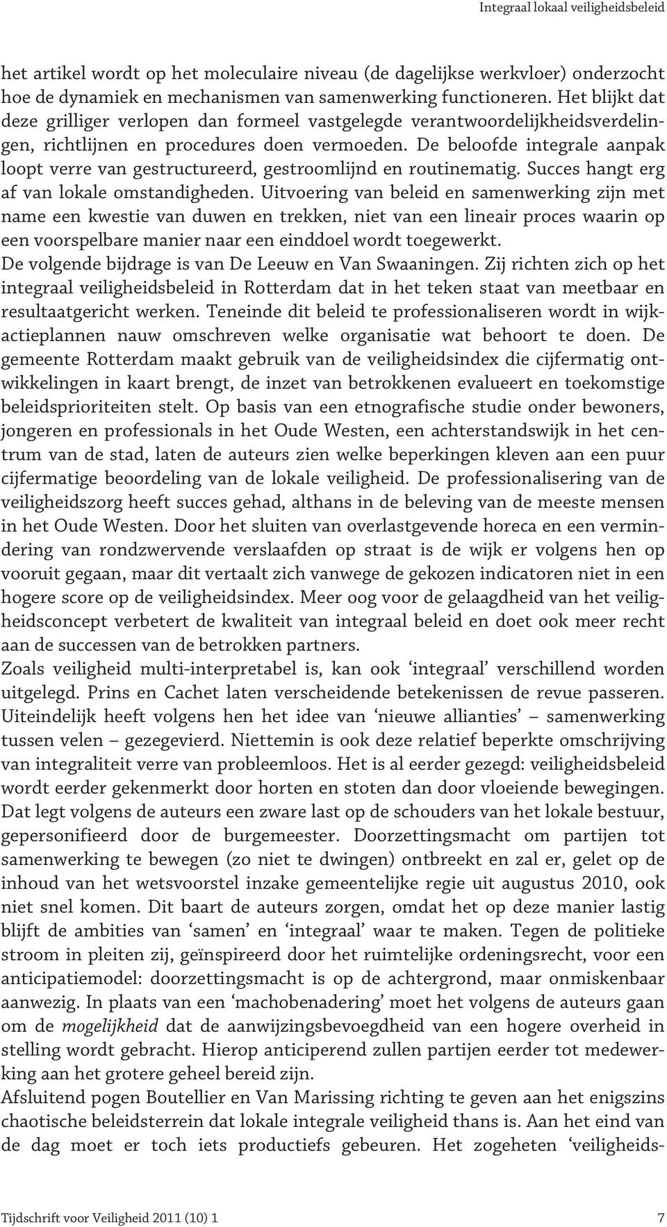 De beloofde integrale aanpak loopt verre van gestructureerd, gestroomlijnd en routinematig. Succes hangt erg af van lokale omstandigheden.