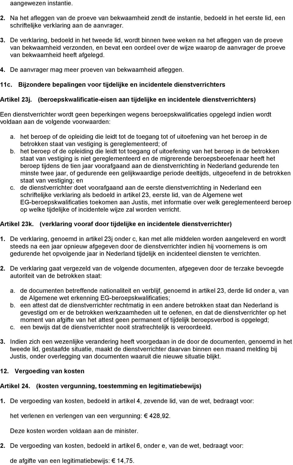 bekwaamheid heeft afgelegd. 4. De aanvrager mag meer proeven van bekwaamheid afleggen. 11c. Bijzondere bepalingen voor tijdelijke en incidentele dienstverrichters Artikel 23j.