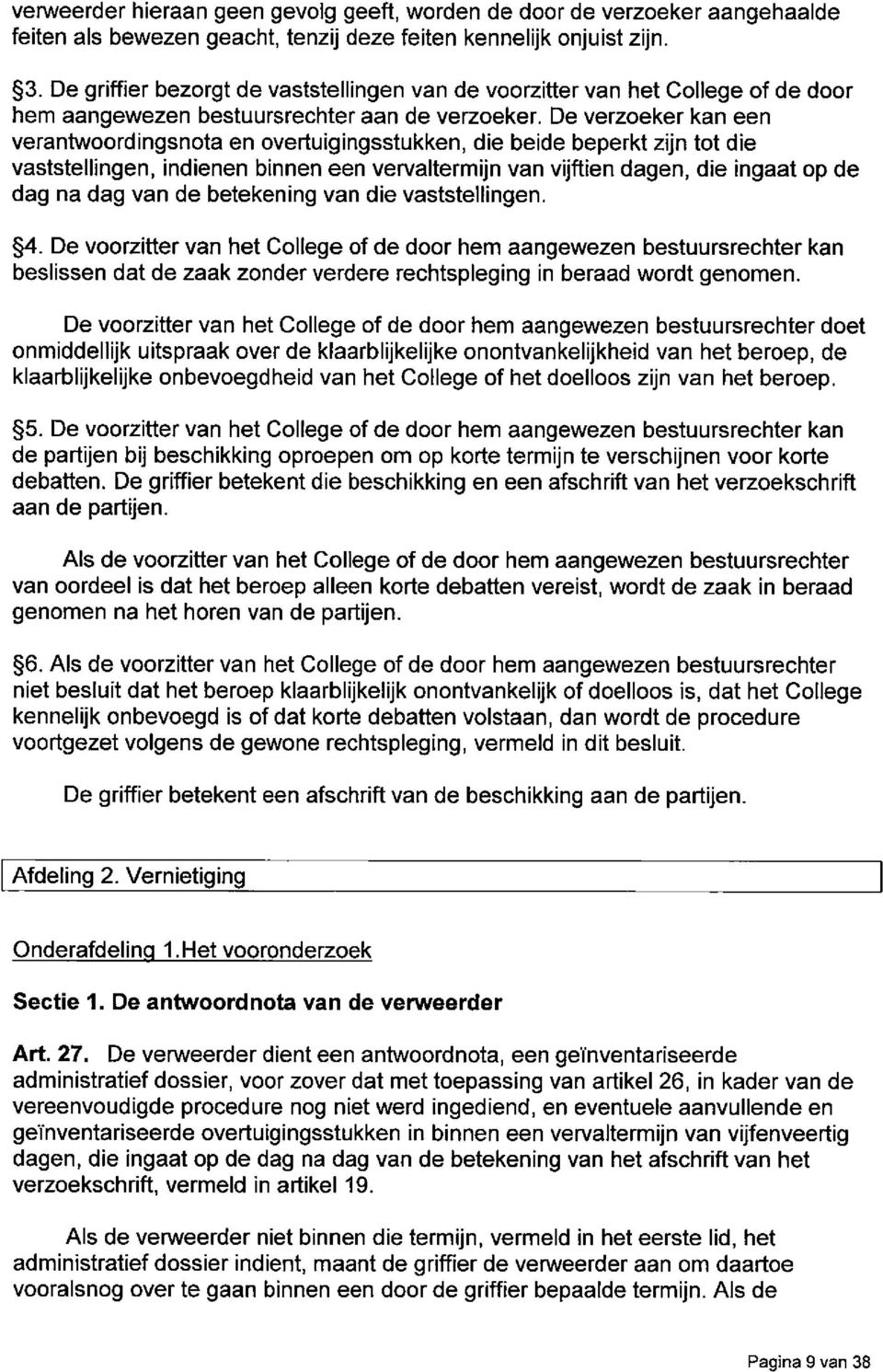 De verzoeker kan een verantwoordingsnota en overtuigingsstukken, die beide beperkt zijn tot die vaststellingen, indienen binnen een vervaltermijn van vijftien dagen, die ingaat op de dag na dag van