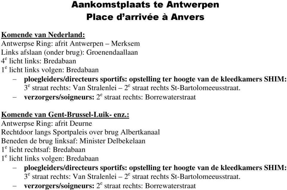 verzorgers/soigneurs: 2 e straat rechts: Borrewaterstraat Komende van Gent-Brussel-Luik- enz.