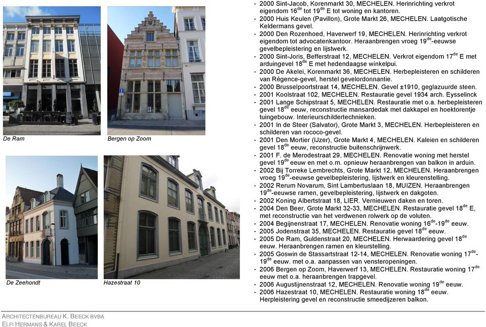 Heraanbrengen vroeg 19 -eeuwse gevelbepleistering en lijstwerk. - 2000 Sint-Joris, Befferstraat 12, MECHELEN. Verkrot eigendom 17 E met arduingevel 18 E met hendaagse winkelpui.