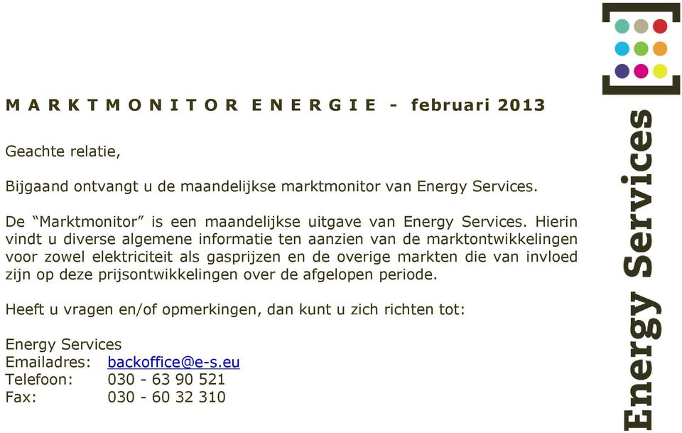 Hierin vindt u diverse algemene informatie ten aanzien van de marktontwikkelingen voor zowel elektriciteit als gasprijzen en de overige markten