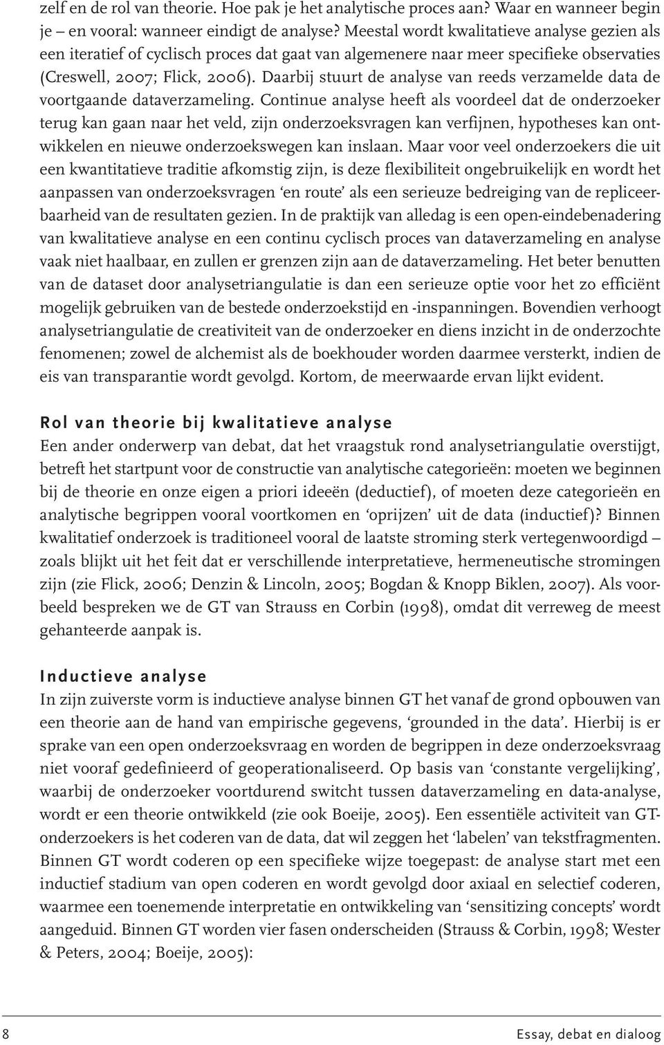 Daarbij stuurt de analyse van reeds verzamelde data de voortgaande dataverzameling.