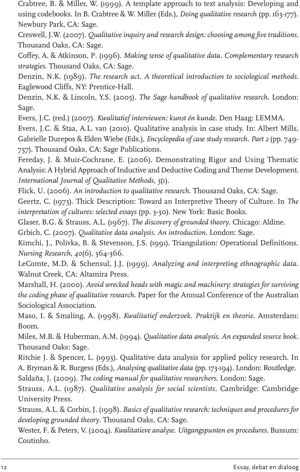 Making sense of qualitative data. Complementary research strategies. Thousand Oaks, ca: Sage. Denzin, N.K. (1989). The research act. A theoretical introduction to sociological methods.