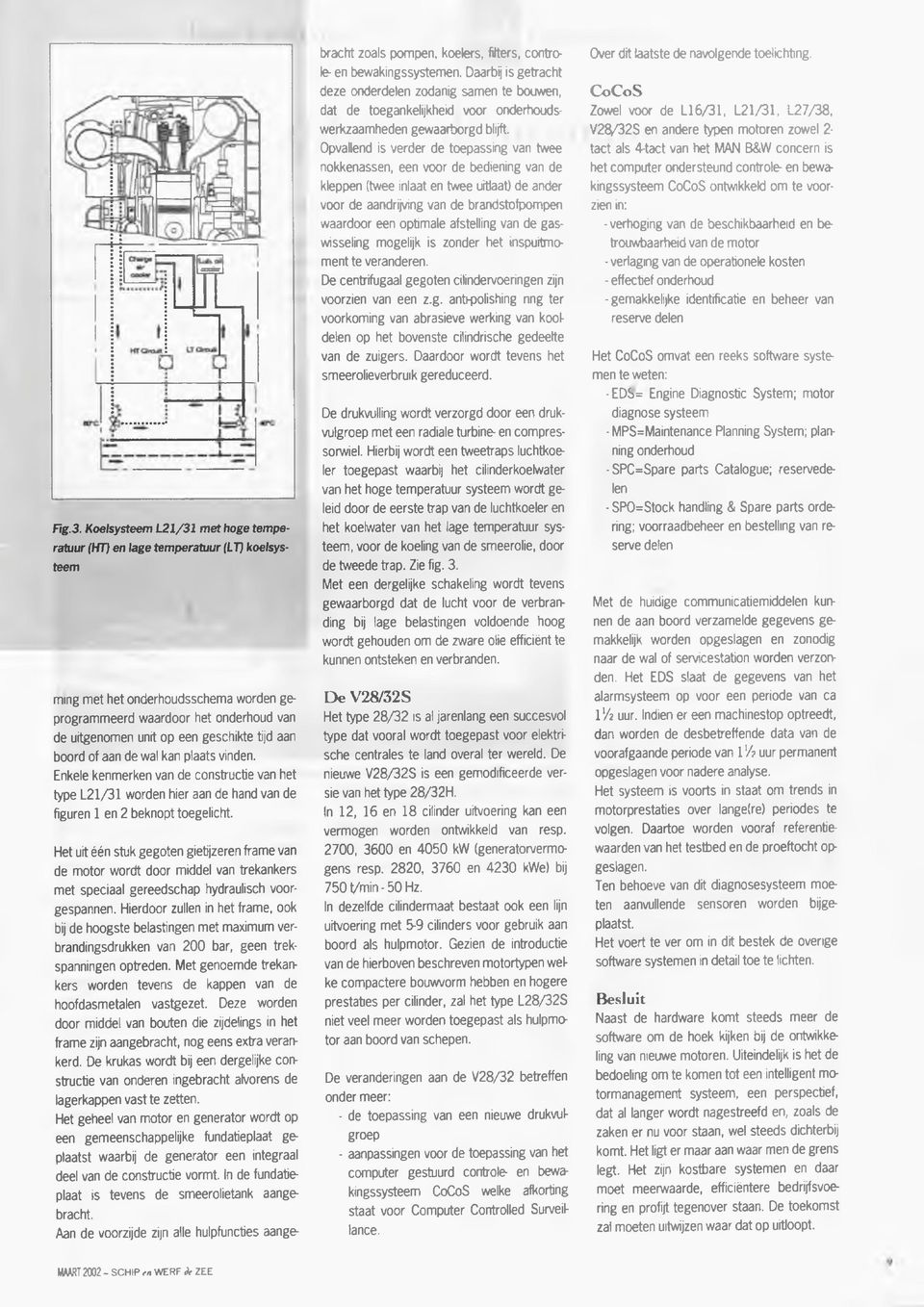 tijd aan boord of aan de wal kan plaats vinden. Enkele kenmerken van de constructie van het type L21/31 worden hier aan de hand van de figuren 1 en 2 beknopt toegelicht.