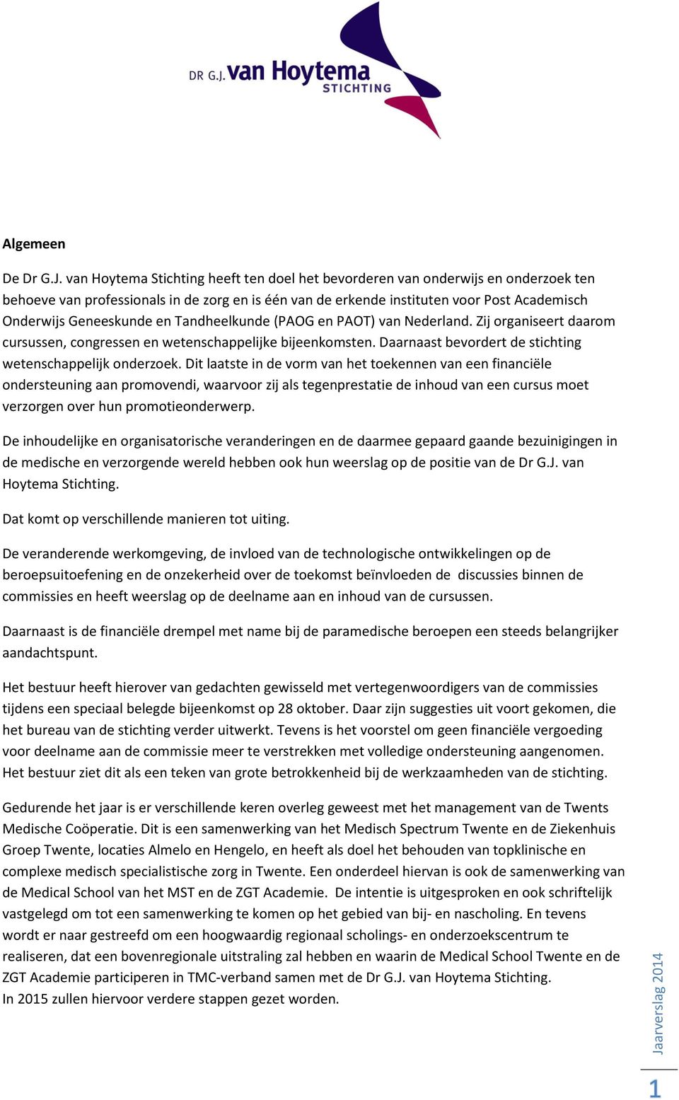 en Tandheelkunde (PAOG en PAOT) van Nederland. Zij organiseert daarom cursussen, congressen en wetenschappelijke bijeenkomsten. Daarnaast bevordert de stichting wetenschappelijk onderzoek.