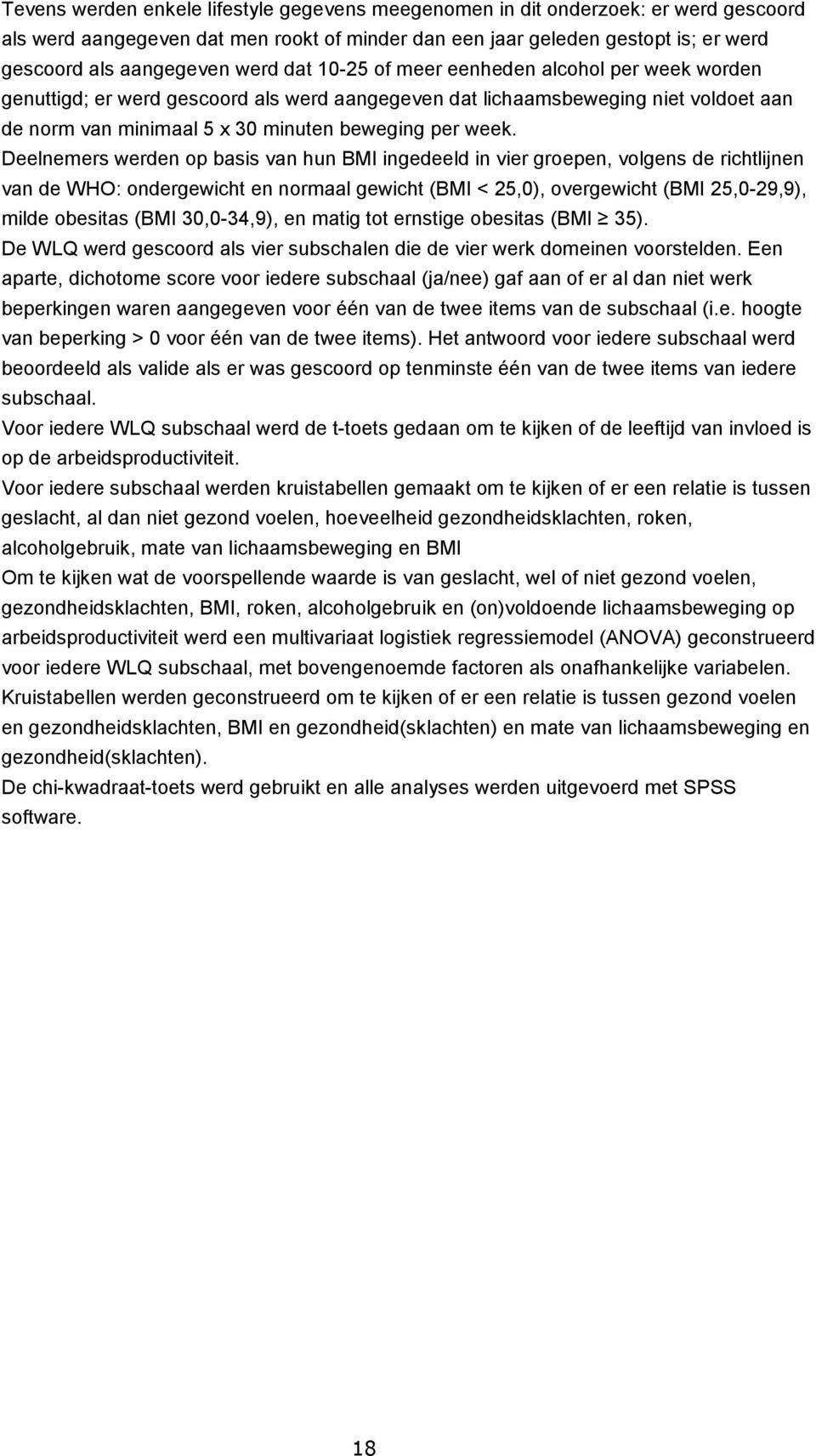 Deelnemers werden op basis van hun BMI ingedeeld in vier groepen, volgens de richtlijnen van de WHO: ondergewicht en normaal gewicht (BMI < 25,0), overgewicht (BMI 25,0-29,9), milde obesitas (BMI