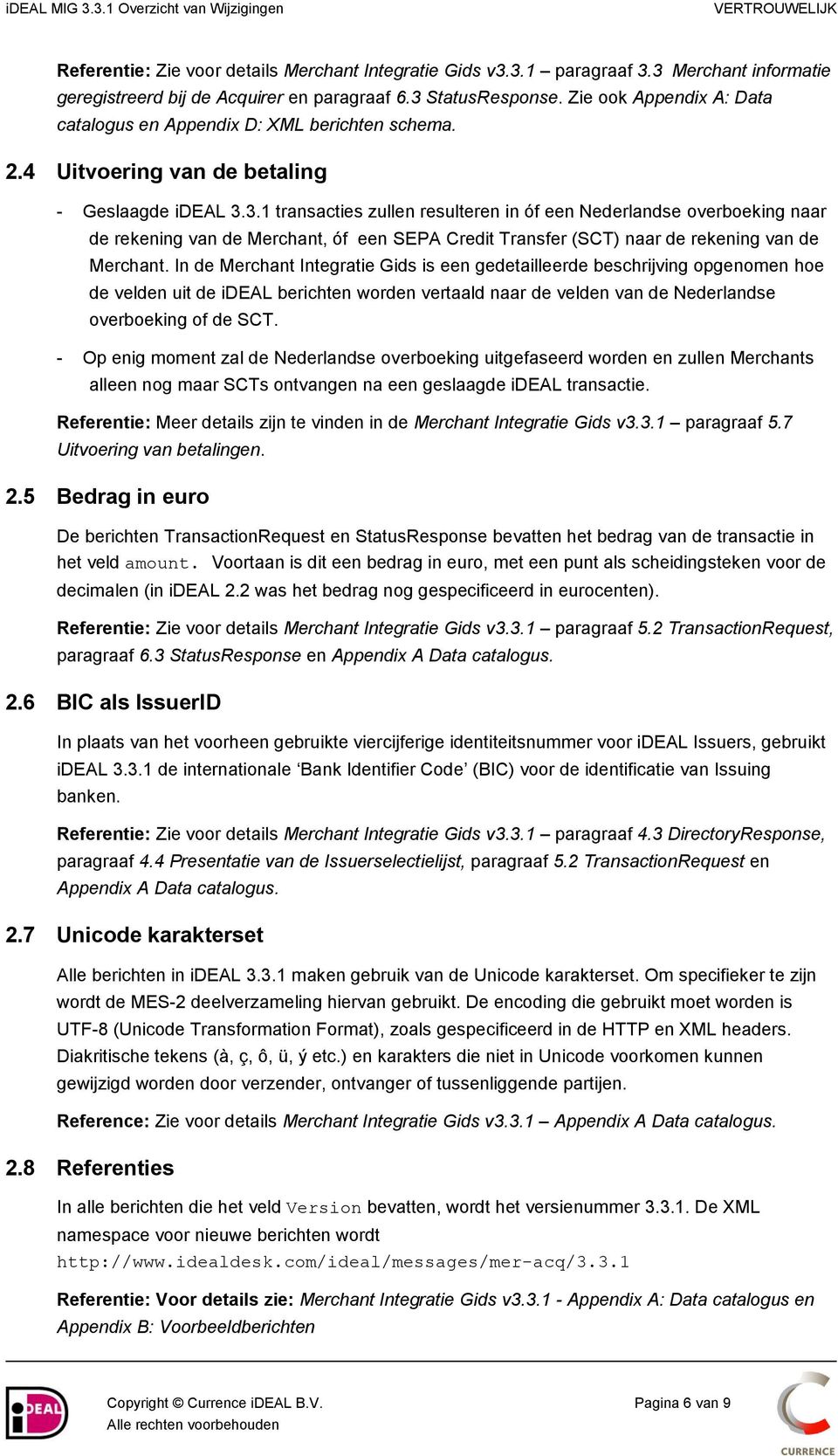 3.1 transacties zullen resulteren in óf een Nederlandse overboeking naar de rekening van de Merchant, óf een SEPA Credit Transfer (SCT) naar de rekening van de Merchant.