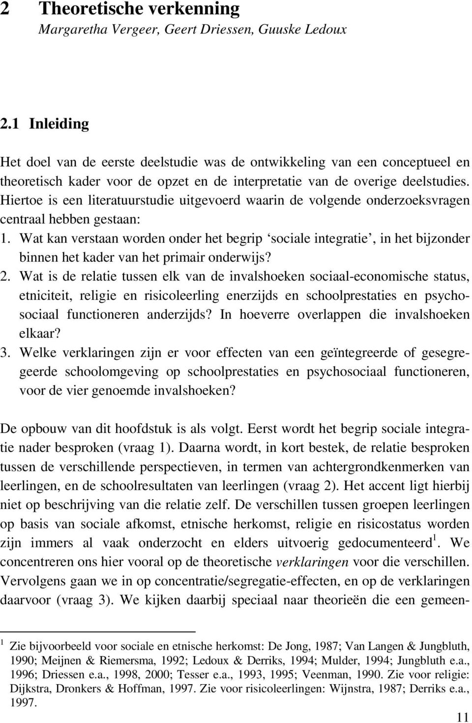 Hiertoe is een literatuurstudie uitgevoerd waarin de volgende onderzoeksvragen centraal hebben gestaan: 1.