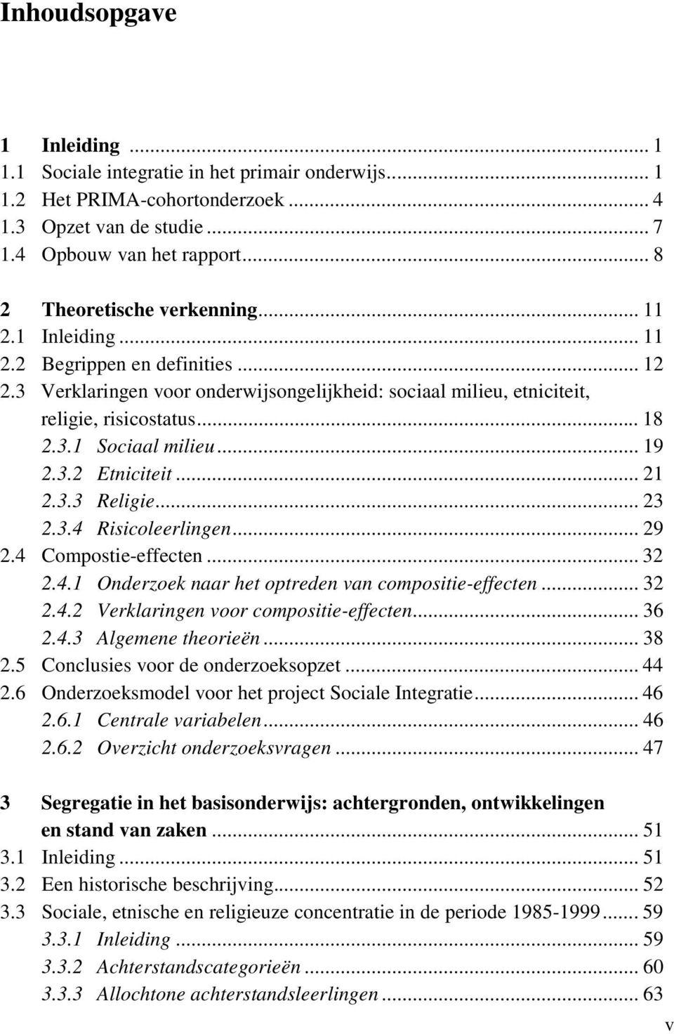 .. 19 2.3.2 Etniciteit... 21 2.3.3 Religie... 23 2.3.4 Risicoleerlingen... 29 2.4 Compostie-effecten... 32 2.4.1 Onderzoek naar het optreden van compositie-effecten... 32 2.4.2 Verklaringen voor compositie-effecten.