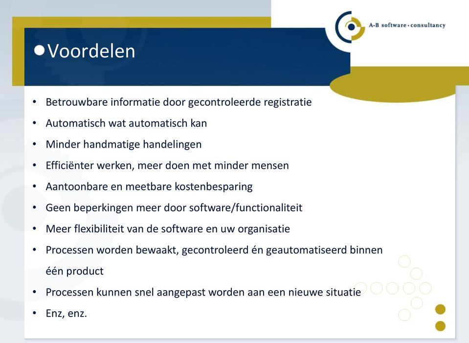 meer door software/functionaliteit Meer flexibiliteit van de software en uw organisatie Processen worden bewaakt,