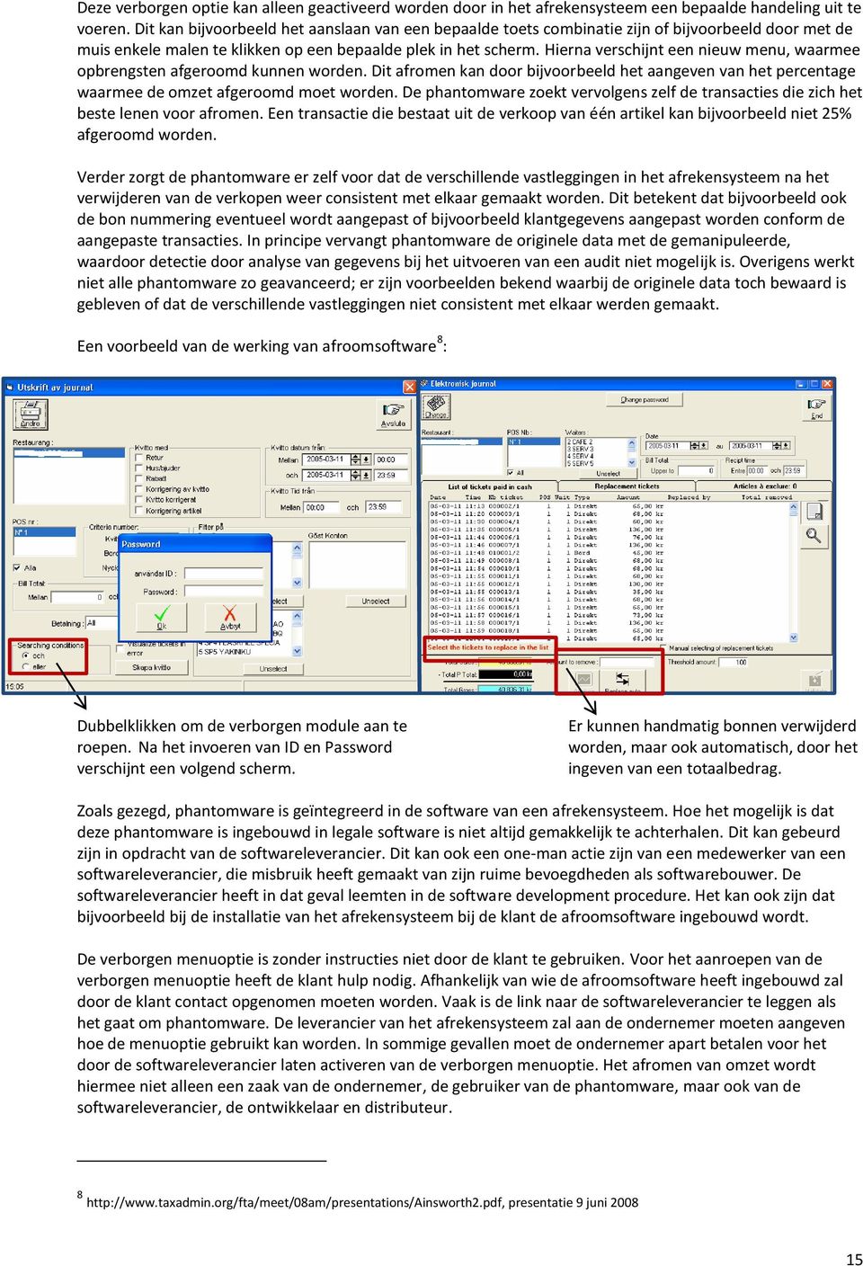 Hierna verschijnt een nieuw menu, waarmee opbrengsten afgeroomd kunnen worden. Dit afromen kan door bijvoorbeeld het aangeven van het percentage waarmee de omzet afgeroomd moet worden.