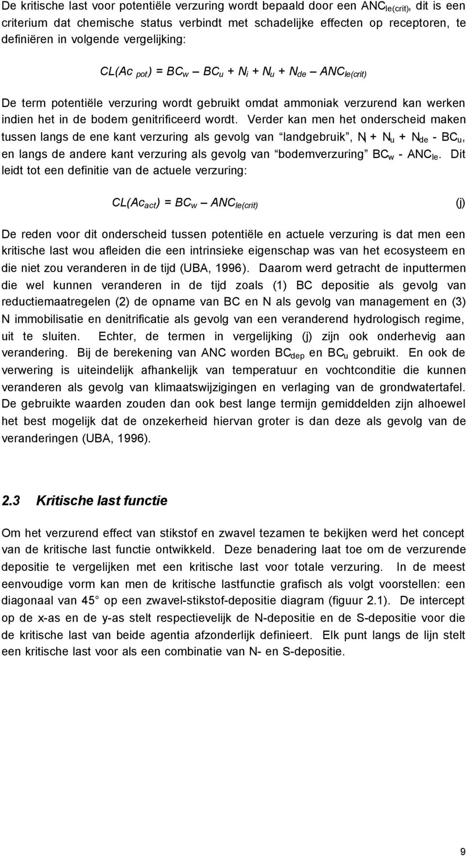 Verder kan men het onderscheid maken tussen langs de ene kant verzuring als gevolg van landgebruik, N i + N u + N de - BC u, en langs de andere kant verzuring als gevolg van bodemverzuring BC w - ANC