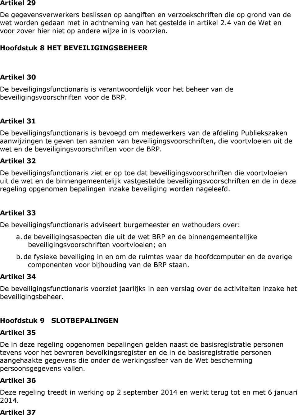 Hoofdstuk 8 HET BEVEILIGINGSBEHEER Artikel 30 De beveiligingsfunctionaris is verantwoordelijk voor het beheer van de beveiligingsvoorschriften voor de BRP.