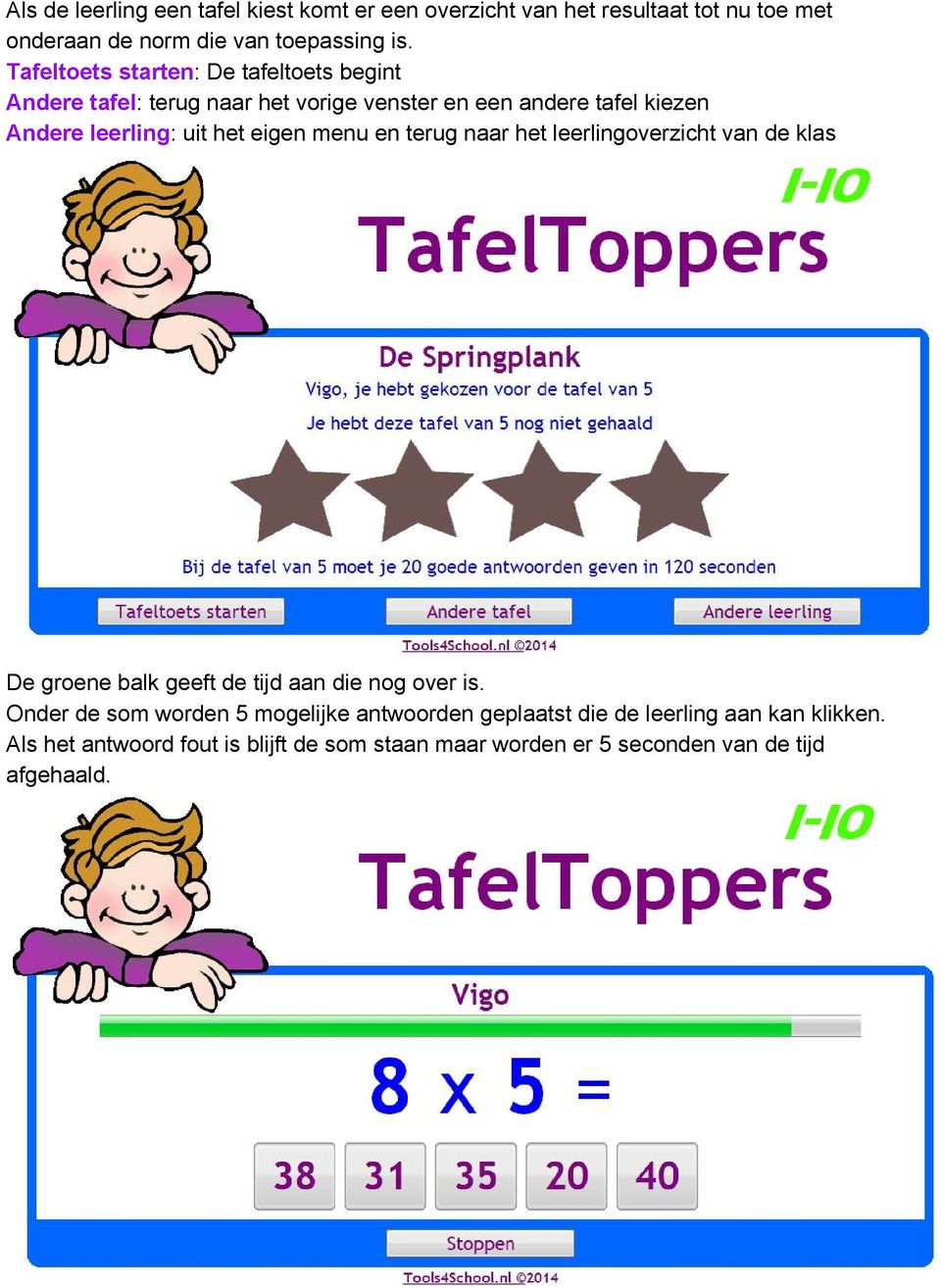 het eigen menu en terug naar het leerlingoverzicht van de klas De groene balk geeft de tijd aan die nog over is.