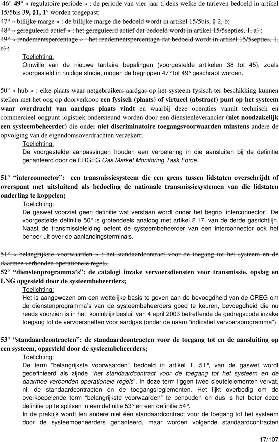 artikel 15/5septies, 1, c) ; Omwille van de nieuwe tarifaire bepalingen (voorgestelde artikelen 38 tot 45), zoals voorgesteld in huidige studie, mogen de begrippen 47 tot 49 geschrapt worden.