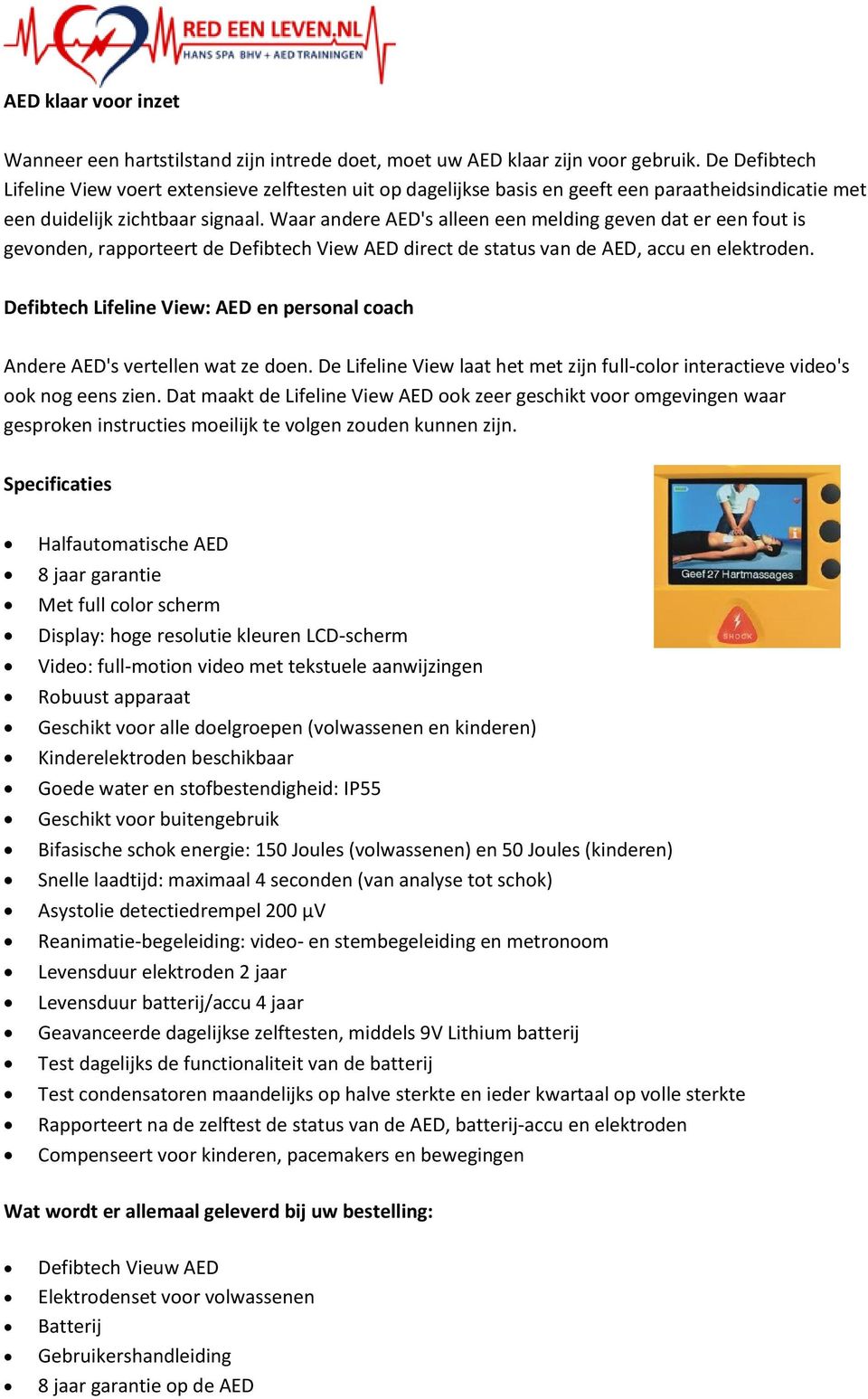 Waar andere AED's alleen een melding geven dat er een fout is gevonden, rapporteert de Defibtech View AED direct de status van de AED, accu en elektroden.