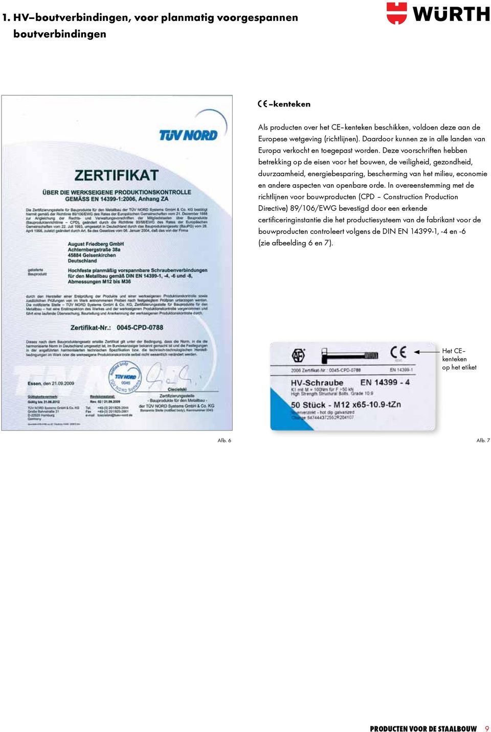 Deze voorschriften hebben betrekking op de eisen voor het bouwen, de veiligheid, gezondheid, duurzaamheid, energiebesparing, bescherming van het milieu, economie en andere aspecten van openbare orde.