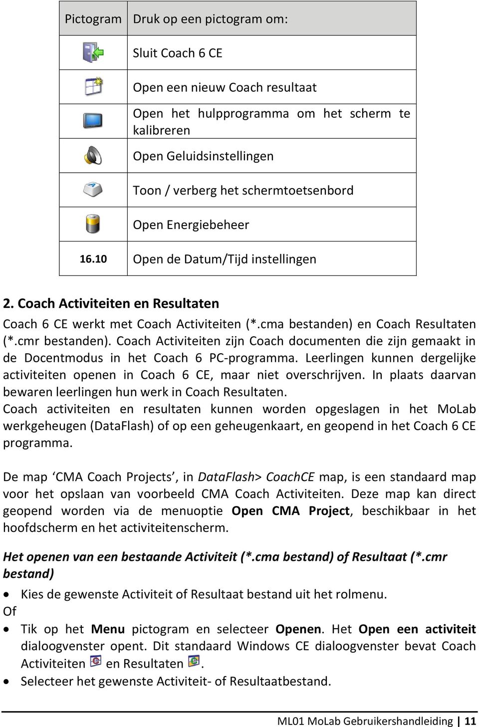 Coach Activiteiten zijn Coach documenten die zijn gemaakt in de Docentmodus in het Coach 6 PC-programma. Leerlingen kunnen dergelijke activiteiten openen in Coach 6 CE, maar niet overschrijven.