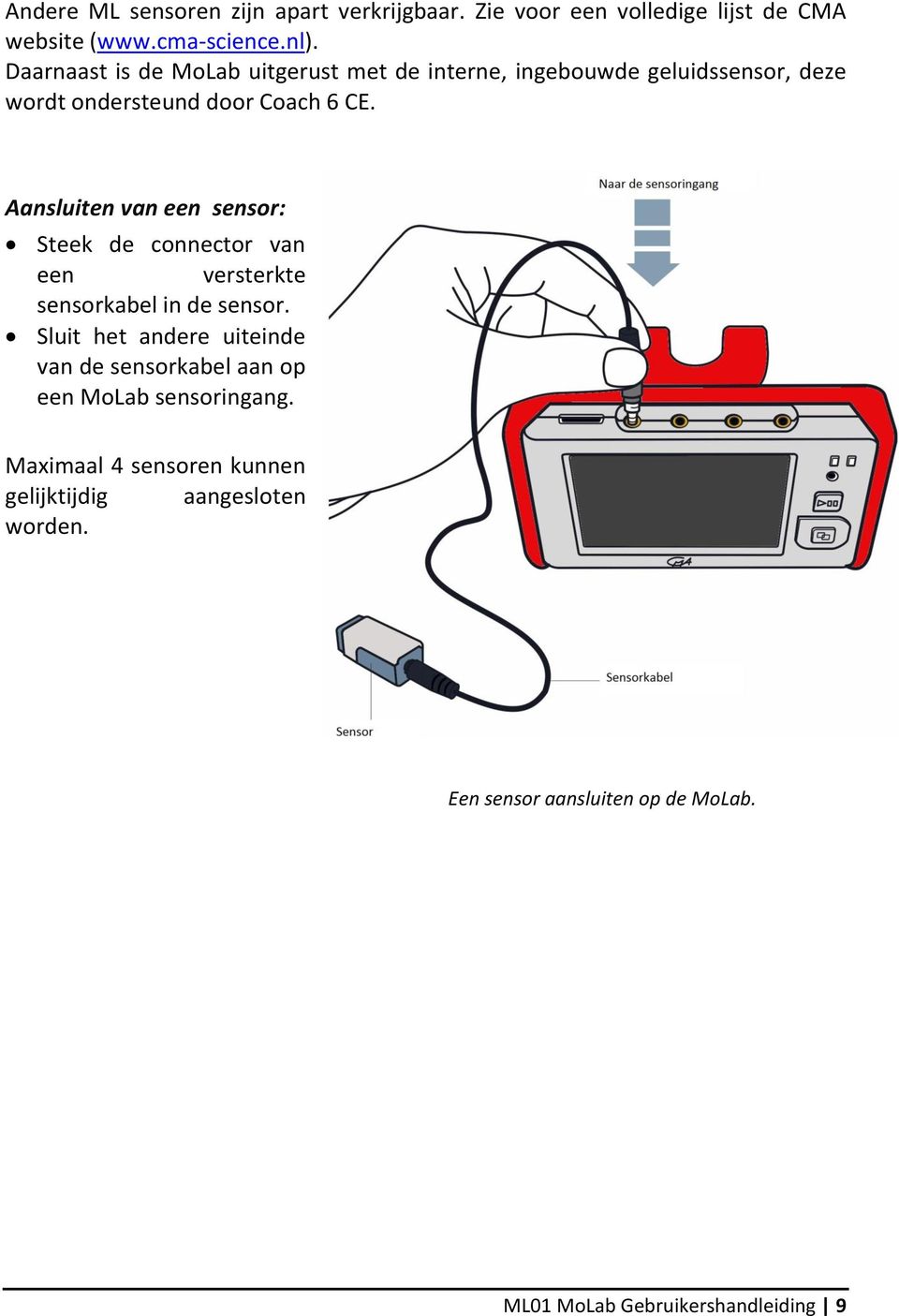 Aansluiten van een sensor: Steek de connector van een versterkte sensorkabel in de sensor.