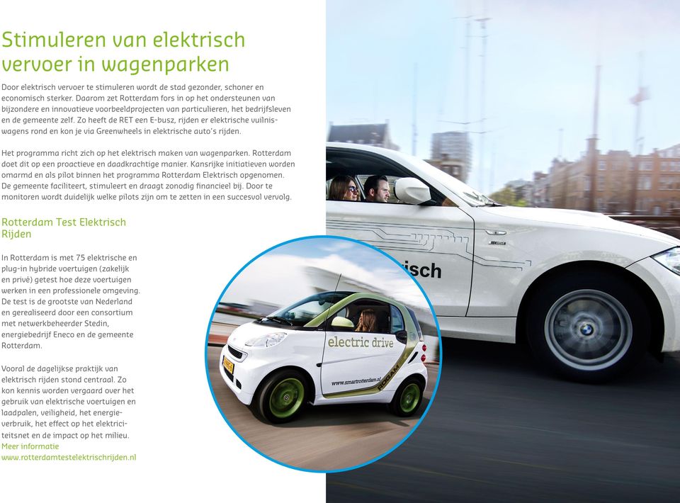 Zo heeft de RET een E-busz, rijden er elektrische vuilniswagens rond en kon je via Greenwheels in elektrische auto s rijden. Het programma richt zich op het elektrisch maken van wagenparken.