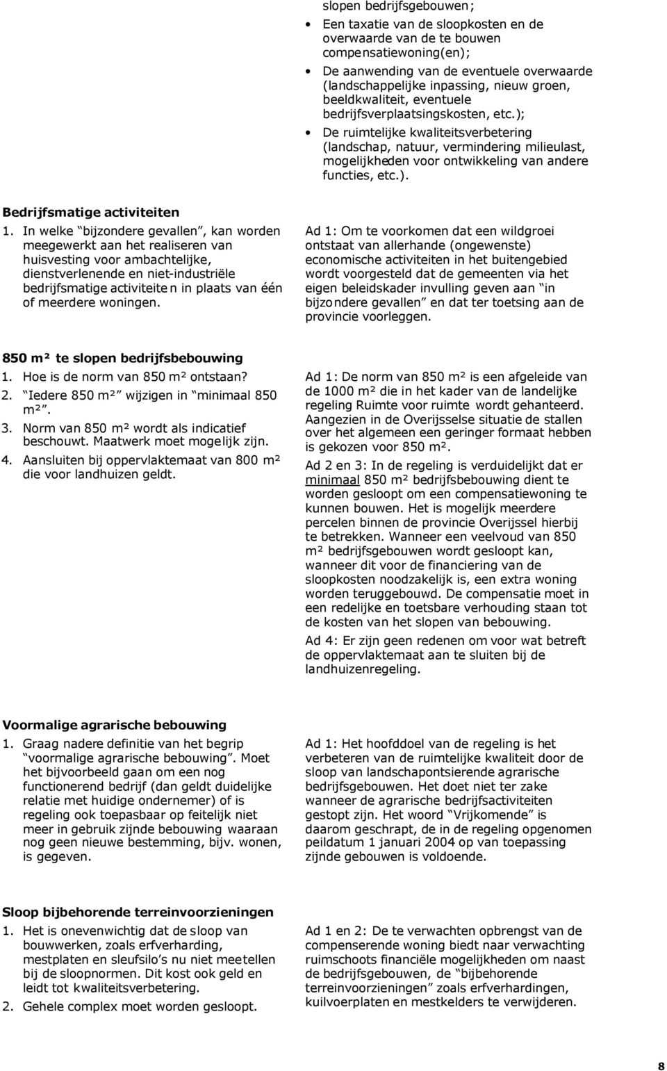 ); De ruimtelijke kwaliteitsverbetering (landschap, natuur, vermindering milieulast, mogelijkheden voor ontwikkeling van andere functies, etc.). Bedrijfsmatige activiteiten 1.