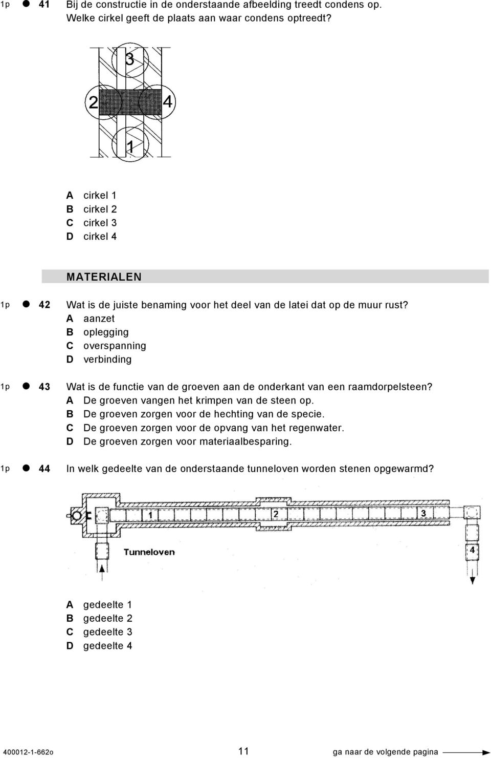 A aanzet B oplegging C overspanning D verbinding Wat is de functie van de groeven aan de onderkant van een raamdorpelsteen? A De groeven vangen het krimpen van de steen op.