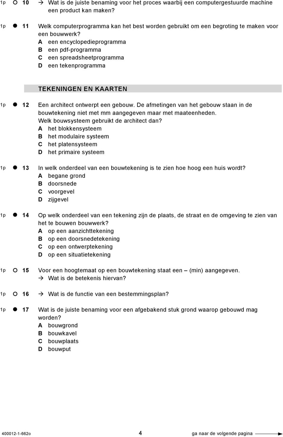 A een encyclopedieprogramma B een pdf-programma C een spreadsheetprogramma D een tekenprogramma TEKENINGEN EN KAARTEN 1p 12 1p 13 1p 14 1p 15 1p 16 1p 17 Een architect ontwerpt een gebouw.