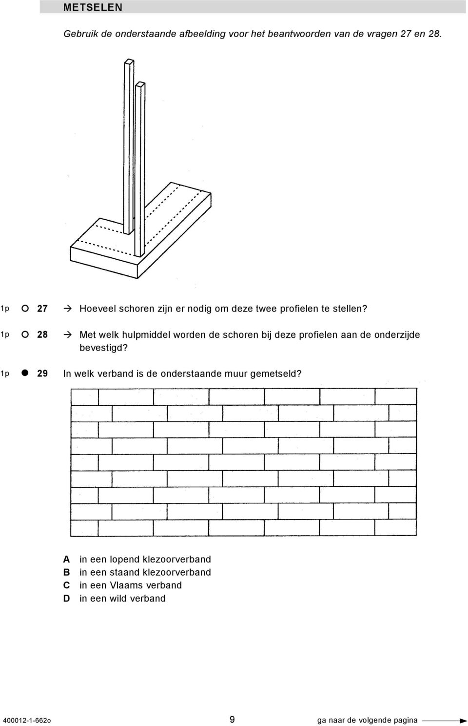 Met welk hulpmiddel worden de schoren bij deze profielen aan de onderzijde bevestigd?