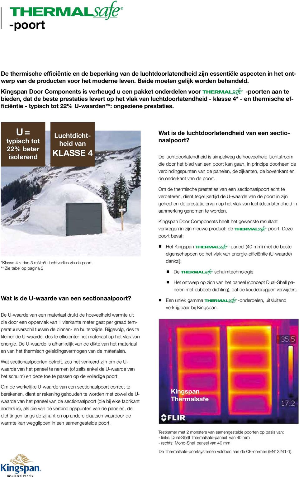 typisch tot % U-waarden**: ongeziene prestaties. U = typisch tot % beter isolerend Luchtdichtheid van klasse 4 Wat is de luchtdoorlatendheid van een sectionaalpoort?