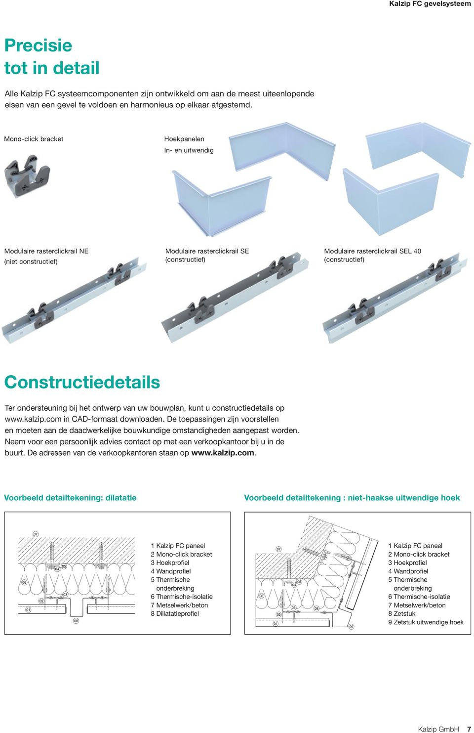 Constructiedetails Ter ondersteuning bij het ontwerp van uw bouwplan, kunt u constructiedetails op www.kalzip.com in CAD-formaat downloaden.