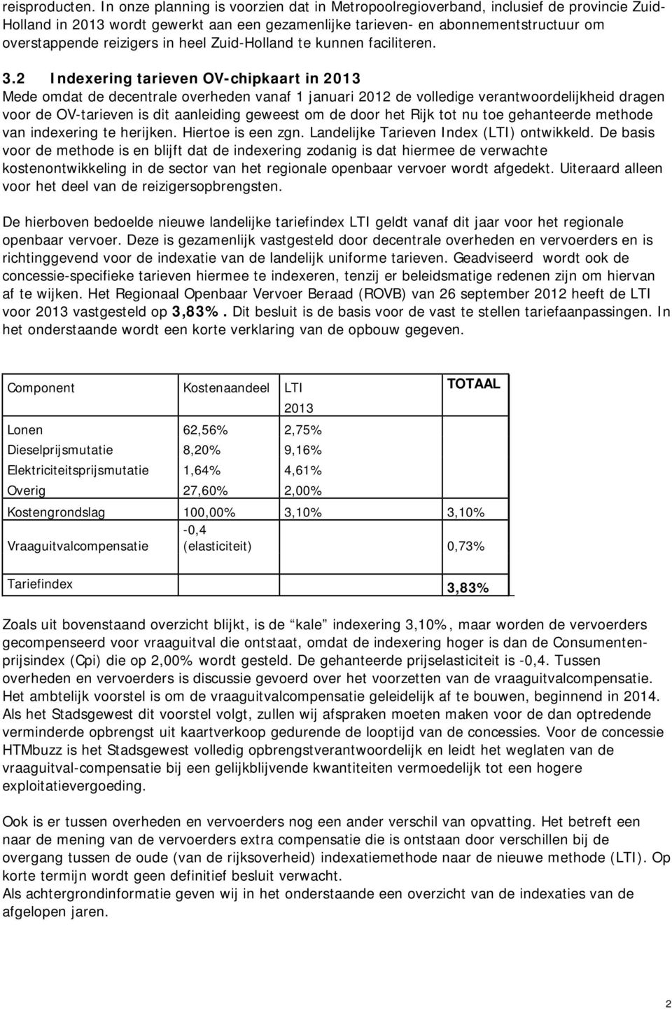 in heel Zuid-Holland te kunnen faciliteren. 3.