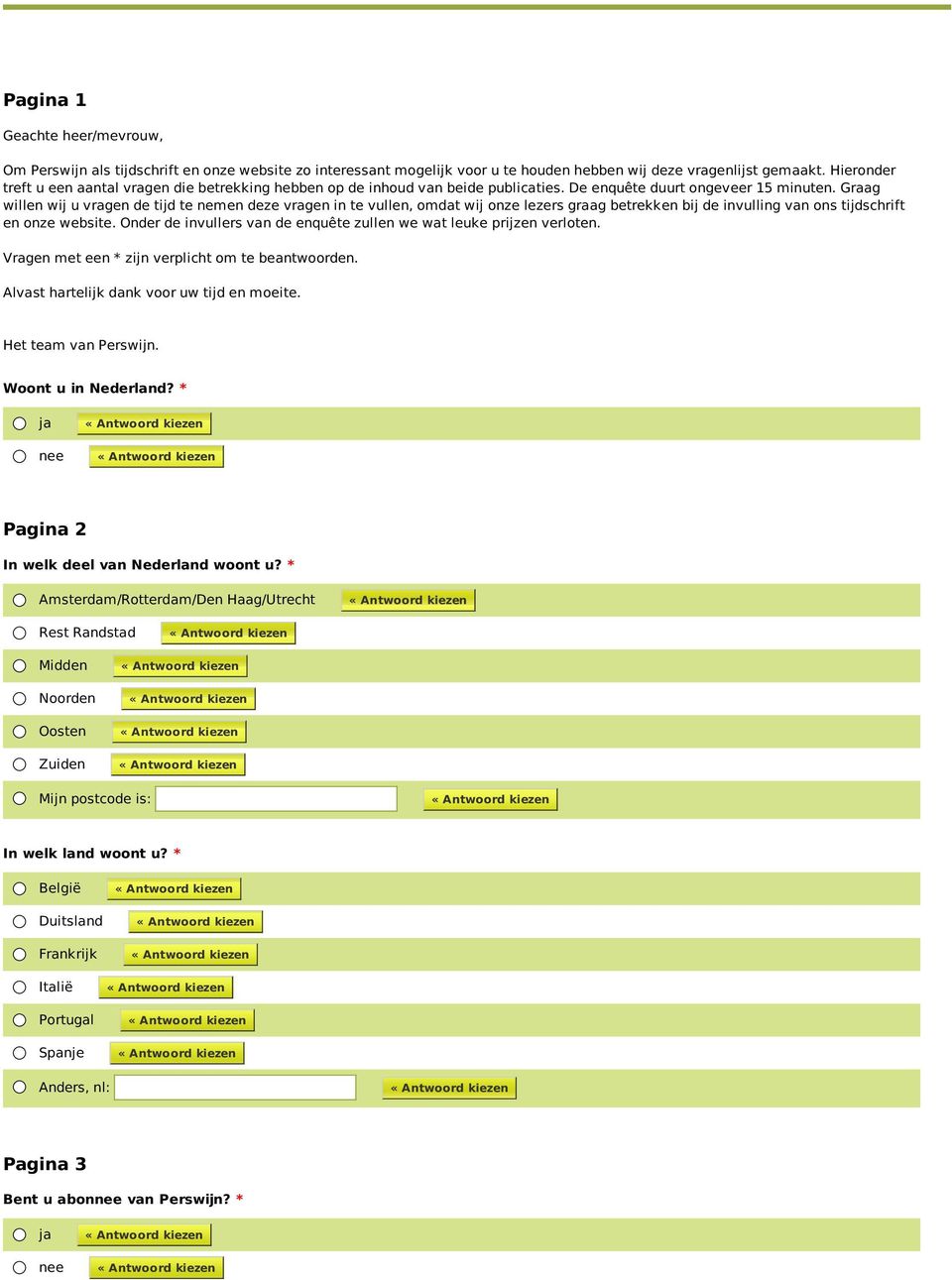 Graag willen wij u vragen de tijd te nemen deze vragen in te vullen, omdat wij onze lezers graag betrekken bij de invulling van ons tijdschrift en onze website.