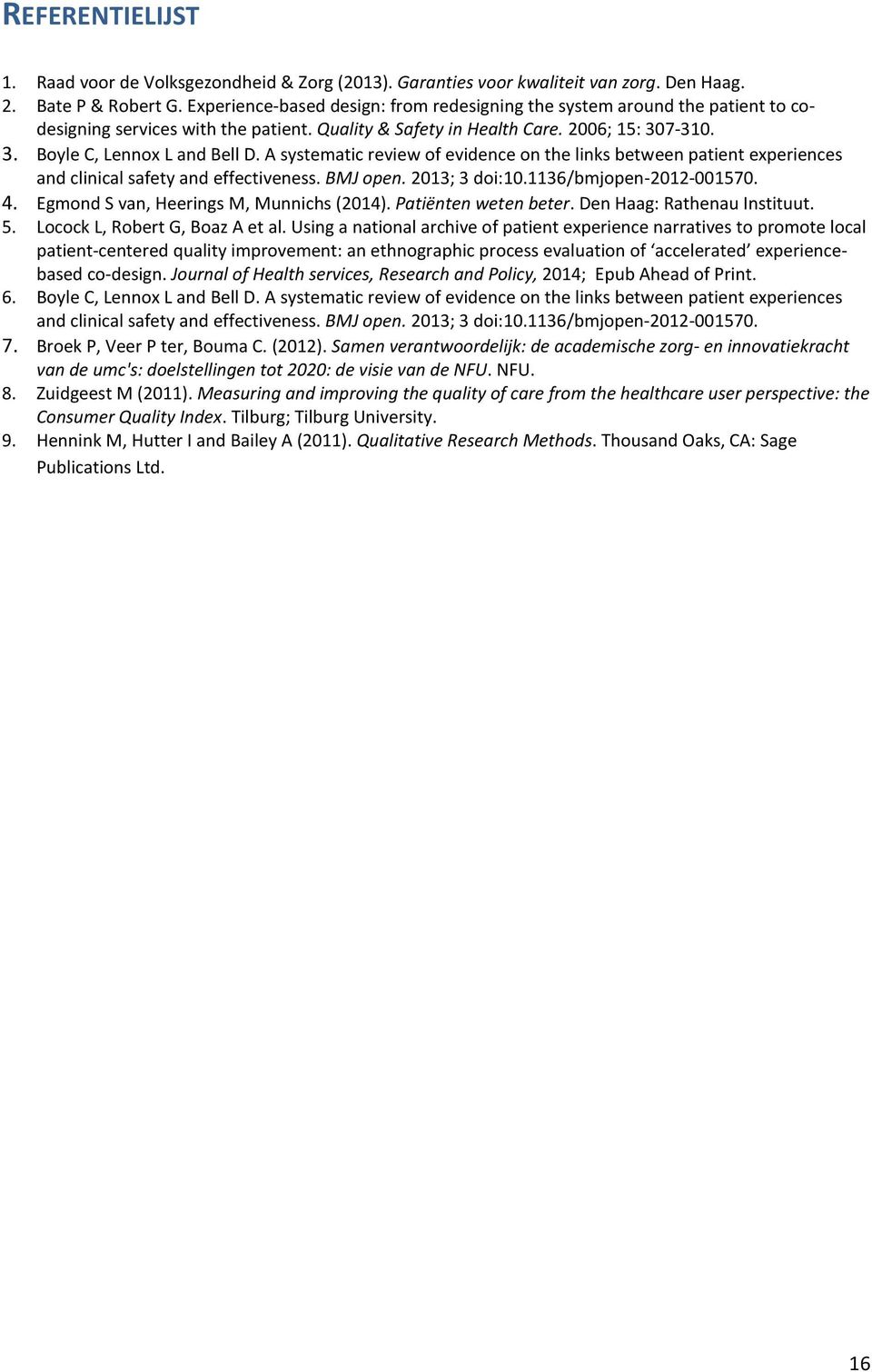 A systematic review of evidence on the links between patient experiences and clinical safety and effectiveness. BMJ open. 2013; 3 doi:10.1136/bmjopen-2012-001570. 4.