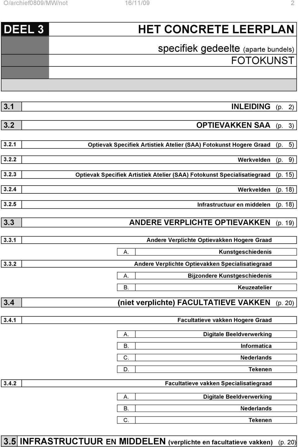 19) 3.3.1 Andere Verplichte Optievakken Hogere Graad. A. Kunstgeschiedenis. 3.3.2 Andere Verplichte Optievakken Specialisatiegraad. A. Bijzondere Kunstgeschiedenis. B. Keuzeatelier. 3.4 (niet verplichte) FACULTATIEVE VAKKEN (p.