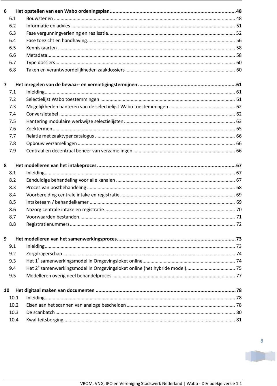 .. 61 7.3 Mogelijkheden hanteren van de selectielijst Wabo toestemmingen... 62 7.4 Conversietabel... 62 7.5 Hantering modulaire werkwijze selectielijsten... 63 7.6 Zoektermen... 65 7.