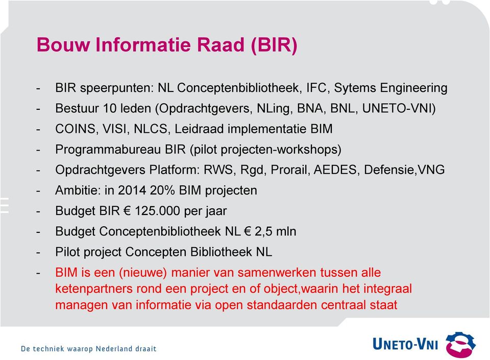 - Ambitie: in 2014 20% BIM projecten - Budget BIR 125.