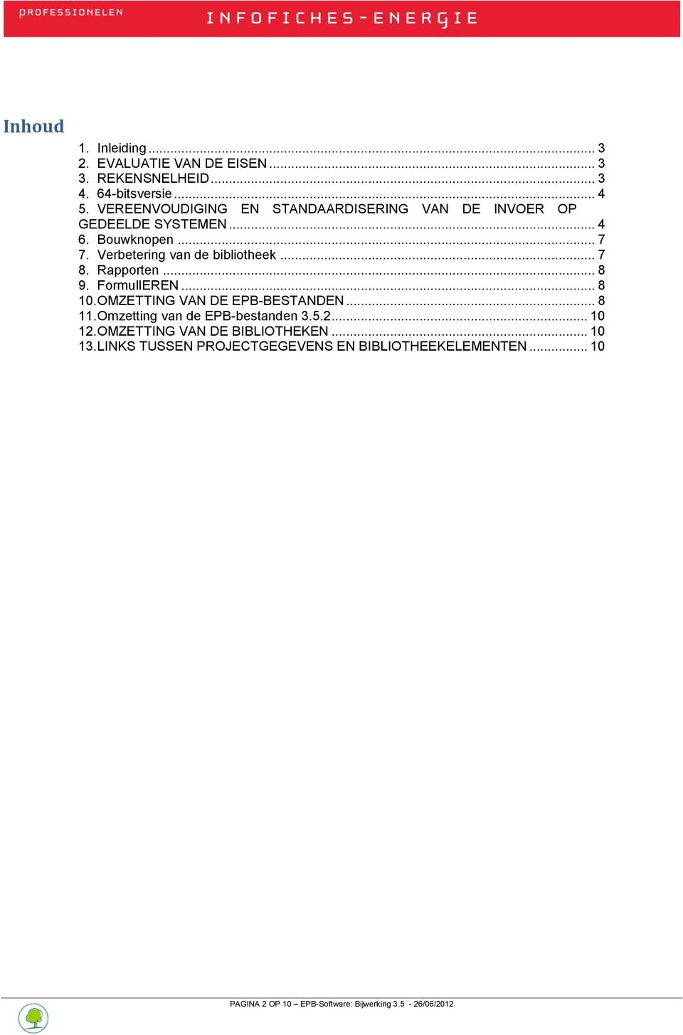 .. 7 8. Rapporten... 8 9. FormulIEREN... 8 10. OMZETTING VAN DE EPB-BESTANDEN... 8 11. Omzetting van de EPB-bestanden 3.5.2.