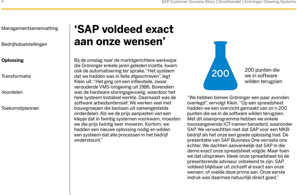 Bovendien was de hardware storingsgevoelig, waardoor het hele systeem instabiel werkte. Daarnaast was de software arbeidsintensief.