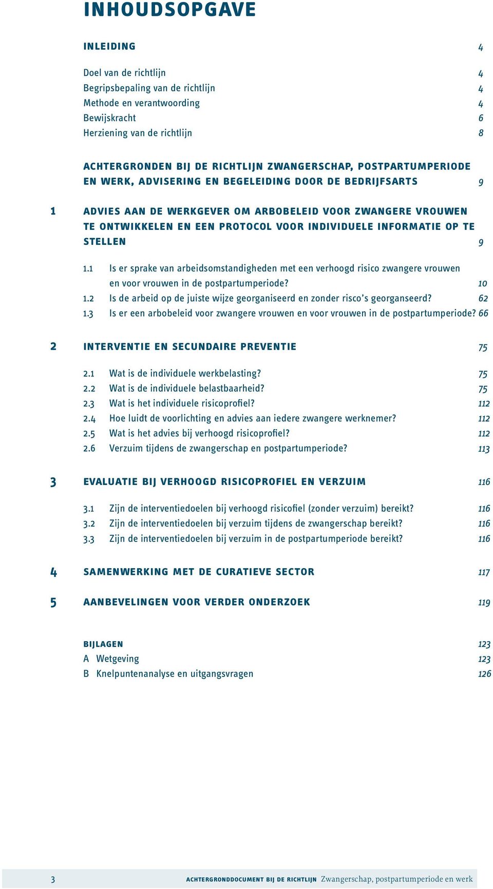 informatie op te stellen 1.1 Is er sprake van arbeidsomstandigheden met een verhoogd risico zwangere vrouwen en voor vrouwen in de postpartumperiode? 1.2 Is de arbeid op de juiste wijze georganiseerd en zonder risco s georganseerd?